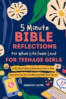 5 Minute Bible Reflections for When Life Feels Loud - For Teenage Girls: A 90-Day 5-Minute Bible Devotional to Help Teen Girls Tune Out the Noise and Hear God's Voice 196623239X Book Cover