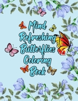Mind Refreshing Butterflies Coloring Book: Fantasy Fancy and Nature Butterflies with Mandala Design Adult Coloring Book B08RRGMRRP Book Cover