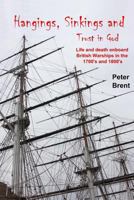 Hangings, Sinkings and Trust in God: Life and Death onboard British Warships in the 1700’s and 1800’s 149610773X Book Cover