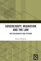 Sovereignty, Migration, and the Law: The Exclusion of Non-Citizens 103284969X Book Cover