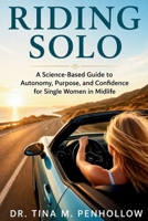 Riding SOLO : A Science-Based Guide to Autonomy, Purpose, and Confidence for Single Women in Midlife 1966018304 Book Cover