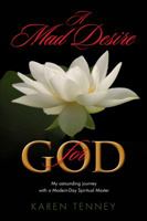 A Mad Desire for God: My astounding journey with a Modern-Day Spiritual Master 0988636107 Book Cover