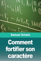 Comment fortifier son caractère (French Edition) 3690828163 Book Cover