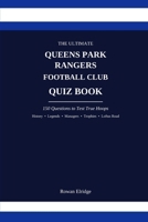 THE ULTIMATE QUEENS PARK RANGERS FC QUIZ BOOK B0HHT9WTVV Book Cover