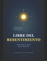 Libre del Resentimiento: Libre del Resentimiento (Spanish Edition) B0H5R6LCN6 Book Cover