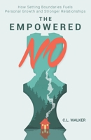 The Empowered No: How Setting Boundaries Fuels Personal Empowerment and Stronger Relationships B0F288K6ZC Book Cover