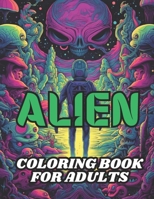 Alien Coloring Book for Adults: 40 Images | 8.5x11 | Weird, Cosmic, Space, Out There | Mindful Coloring and Stress Relief B0CWCF77HM Book Cover