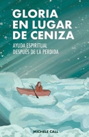 GLORIA EN LUGAR DE CENIZA: AYUDA ESPIRITUAL DESPUÉS DE LA PÉRDIDA (Spanish Edition) B0GNRCBTCJ Book Cover