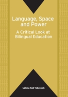 Language, Space And Power: A Critical Look at Bilingual Education (Bilingual Education and Bilingualism) 185359878X Book Cover