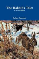 The Rabbit's Tale: A Tale for Children B09M5KZPGK Book Cover