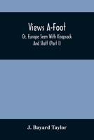 Views A-Foot; Or, Europe Seen With Knapsack And Staff (Part I) 9354505139 Book Cover