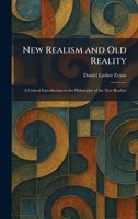 New Realism and Old Reality: A Critical Introduction to the Philosophy of the New Realists 1025863623 Book Cover