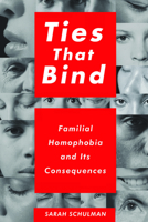 Ties That Bind: Familial Homophobia and Its Consequences 1595588167 Book Cover