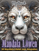 Mandala Löwen: Eine kreative und entspannende Reise in die Welt der Löwenmandalas, um Gelassenheit, innere Stärke und Schönheit zu entdecken. (German Edition) B0DSLMCB6K Book Cover
