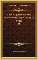 Dell' Acquisizione Del Possesso Per Disposizione Di Legge (1881) 1160421692 Book Cover