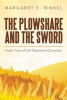 The Plowshare and the Sword: Poetic Tales of Old Testament Characters 1973653532 Book Cover