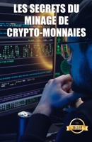 Les secrets du minage de crypto-monnaies: Conseils, astuces et guides pour le minage de l'Ethereum, du Litecoin, du Zcash, du Dash, du Ravencoin et d' B094CWJQW3 Book Cover