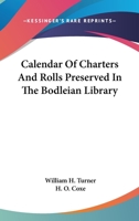 Calendar of charters and rolls preserved in the Bodleian library 1176443739 Book Cover
