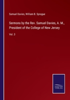 Sermons by the Rev. Samuel Davies, A. M., President of the College of New Jersey: Vol. 3 3752591382 Book Cover