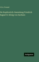 Die Kupferstich-Sammlung Friedrich August II. König von Sachsen 3563549761 Book Cover