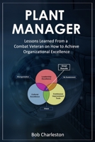 Plant Manager: Lessons Learned From a Combat Veteran on How to Achieve Organizational Excellence B08Z9VZZDZ Book Cover