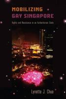 Mobilizing Gay Singapore: Rights and Resistance in an Authoritarian State 1439910316 Book Cover