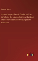 Untersuchungen über die Quellen und das Verhältniss der provencalischen und und der lateinischen Lebensbeschreibung des Hl. Honoratus (German Edition) 3368641379 Book Cover