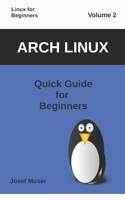 Arch Linux: Quick Guide for Beginners 1709418036 Book Cover