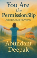 You are the Permission Slip: Notes for a Soul in Progress B0FHFGB8FT Book Cover