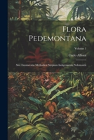Flora Pedemontana: Sive Enumeratio Methodica Stirpium Indigenarum Pedemontii; Volume 1 102255994X Book Cover