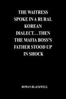THE WAITRESS SPOKE IN A RURAL KOREAN DIALECT…THEN THE MAFIA BOSS'S FATHER STOOD UP IN SHOCK B0GZ6VHF6K Book Cover
