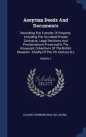 Assyrian Deeds and Documents Recording the Transfer of Property, Vol. 3: Including the So-Called Private Contracts, Legal Decisions and Proclamations Preserved in the Kouyunjik Collections of the Brit 333724307X Book Cover