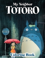 My Neighbor Totoro Coloring Book: A Coloring Book For Kids And Adults, Relax And Stress Relief B08Q6RKQ8P Book Cover