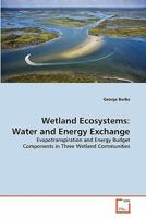 Wetland Ecosystems: Water & Energy Exchange. Evapotranspiration and Energy Flux Components in Three Wetland Communities 3639358643 Book Cover