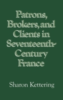 Patrons, Brokers, and Clients in Seventeenth-Century France 0195036735 Book Cover
