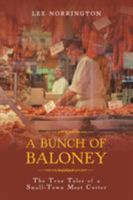 A Bunch of Baloney: The True Tales of a Small-Town Meat Cutter 1524669148 Book Cover