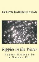Ripples in the Water: Poems Written by a Nature Kid 1517222095 Book Cover