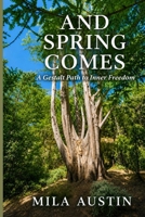 And Spring Comes: A Gestalt Path to Inner Freedom B0H8X5BY3D Book Cover