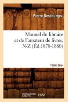 Manuel Du Libraire Et de L'Amateur de Livres: Suppla(c)Ment. Tome 2, N-Z (A0/00d.1878-1880) 2012585698 Book Cover