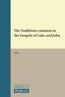 The Traditions Common to the Gospels of Luke and John 9004265511 Book Cover