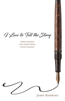 I Love to Tell the Story: Proclaiming the Good News with Passion B0FNGMNR3D Book Cover
