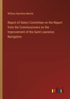 Report of Select Committee on the Report from the Commissioners on the Improvement of the Saint Lawrence Navigation 3368743716 Book Cover