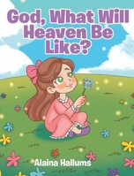 God, What Will Heaven Be Like? B0DZFHY1ZG Book Cover