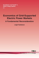 Economics of Grid-Supported Electric Power Markets: A Fundamental Reconsideration (Foundations and Trends(r) in Electric Energy Systems) 1638284288 Book Cover