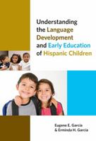 Understanding the Language Development and Early Education of Hispanic Children 0807753467 Book Cover
