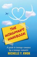 The Wingman's Handbook: A Guide to Teenage Romance by a Teenage Romantic 0648551806 Book Cover