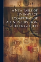 A New Table of Seven-Place Logarithms of All Numbers From 20,000 to 200,000 1021997048 Book Cover