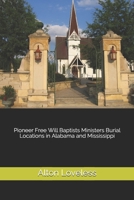 Pioneer Free Will Baptists Ministers Burial Locations in Alabama and Mississippi 1523647388 Book Cover