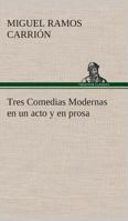 Tres Comedias Modernas en un acto y en prosa 3849526410 Book Cover