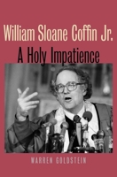 William Sloane Coffin Jr.: A Holy Impatience 0300102216 Book Cover